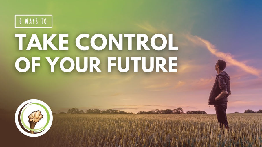 6 Ways to Take Control of Your Future